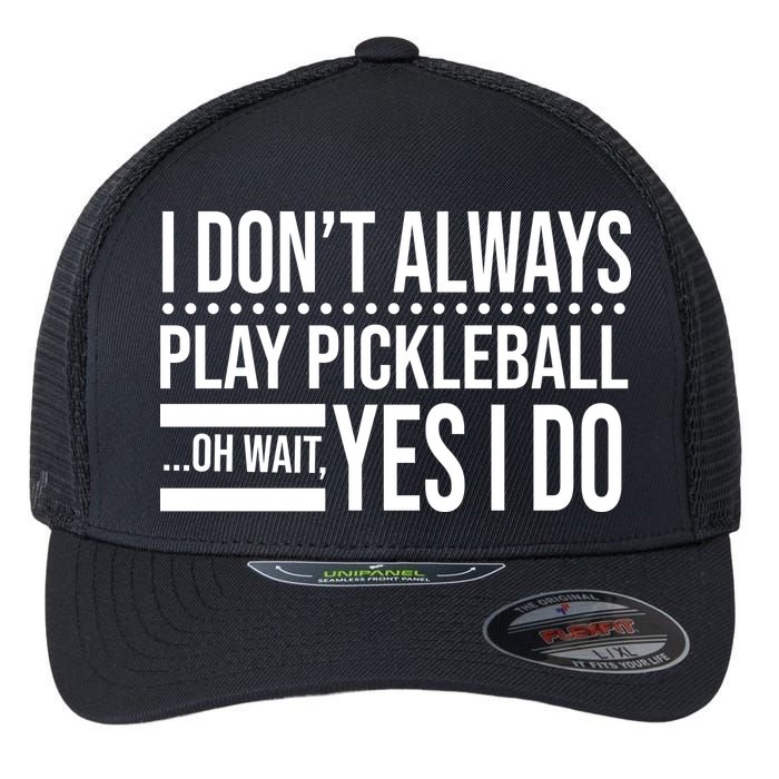 I Don't Always Play Pickleball Funny Flexfit Unipanel Trucker Cap