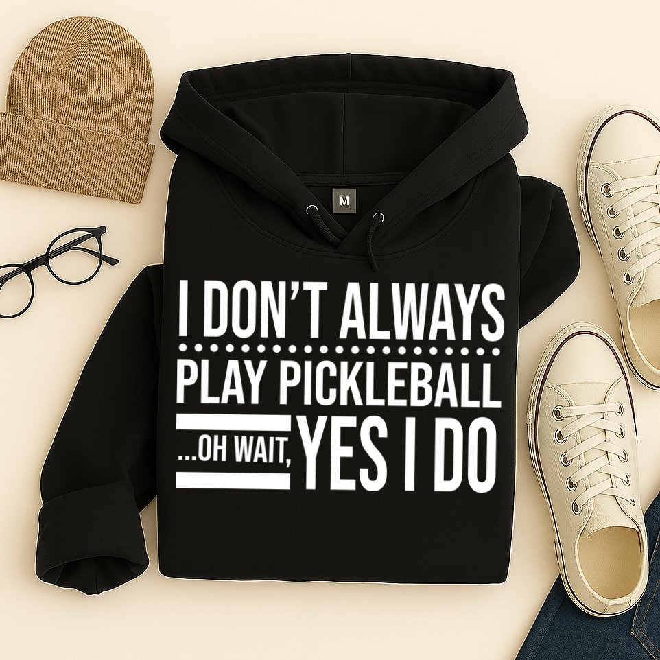 I Don't Always Play Pickleball Funny Hoodie