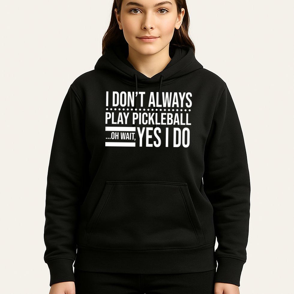 I Don't Always Play Pickleball Funny Hoodie