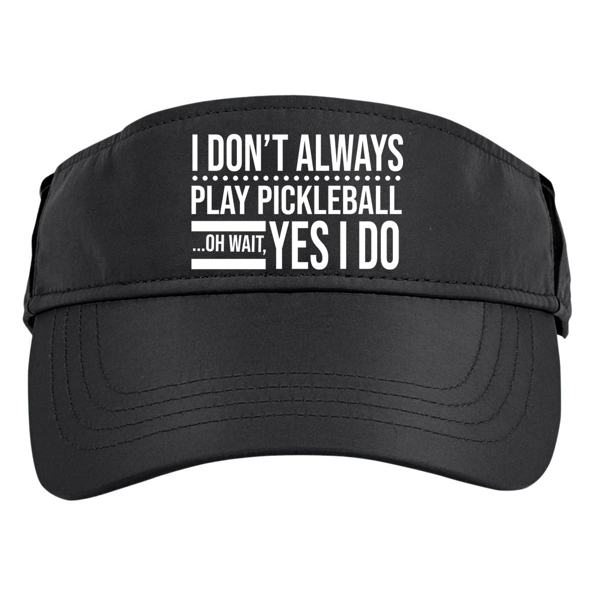 I Don't Always Play Pickleball Funny Adult Drive Performance Visor