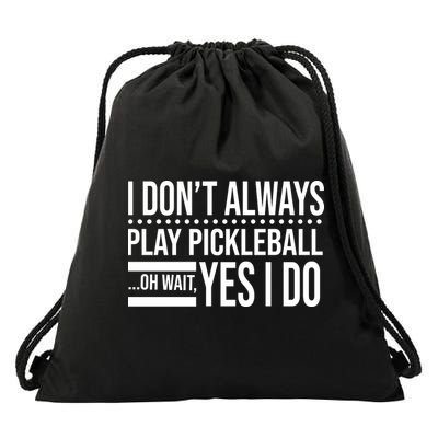 I Don't Always Play Pickleball Funny Drawstring Bag