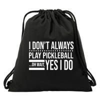 I Don't Always Play Pickleball Funny Drawstring Bag