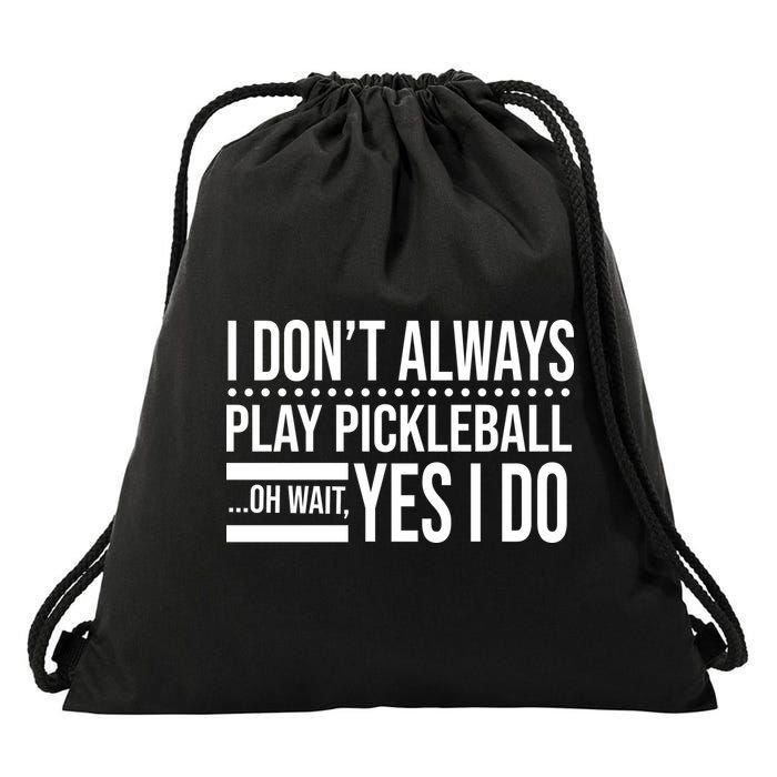 I Don't Always Play Pickleball Funny Drawstring Bag