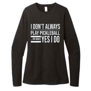 I Don't Always Play Pickleball Funny Womens CVC Long Sleeve Shirt