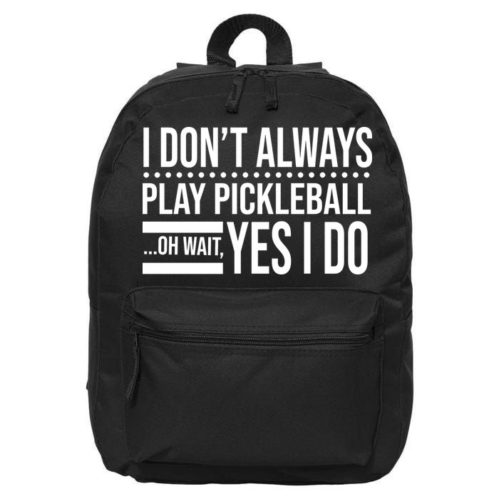 I Don't Always Play Pickleball Funny 16 in Basic Backpack