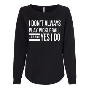 I Don't Always Play Pickleball Funny Womens California Wash Sweatshirt