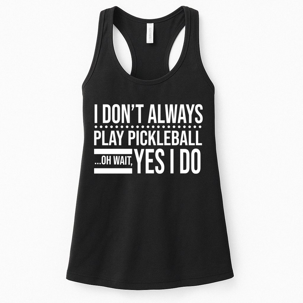 I Don't Always Play Pickleball Funny Womens Tank Top