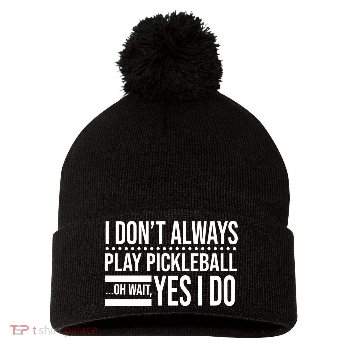 I Don't Always Play Pickleball Funny Pom Pom 12in Knit Beanie
