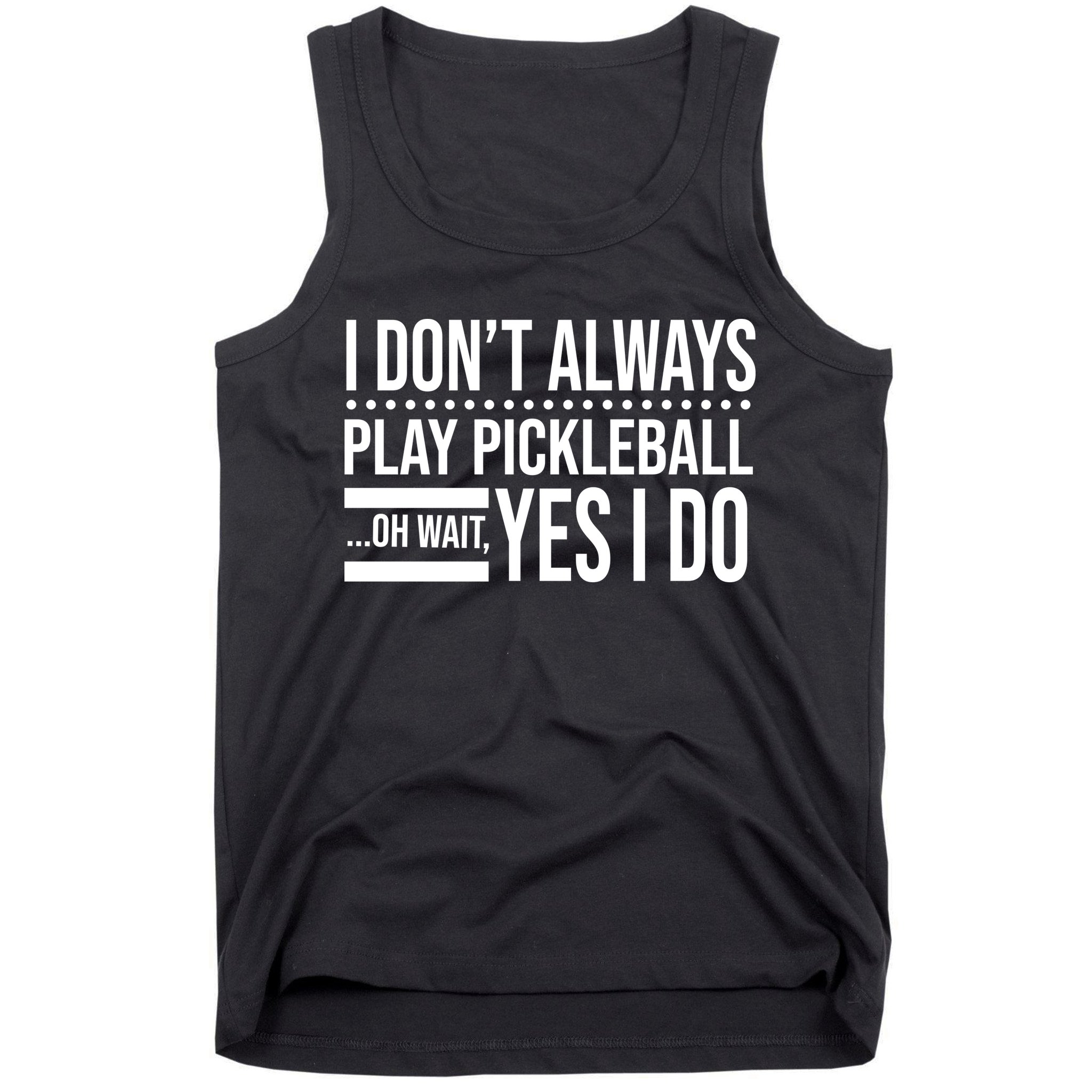 I Don't Always Play Pickleball Funny Tank Top