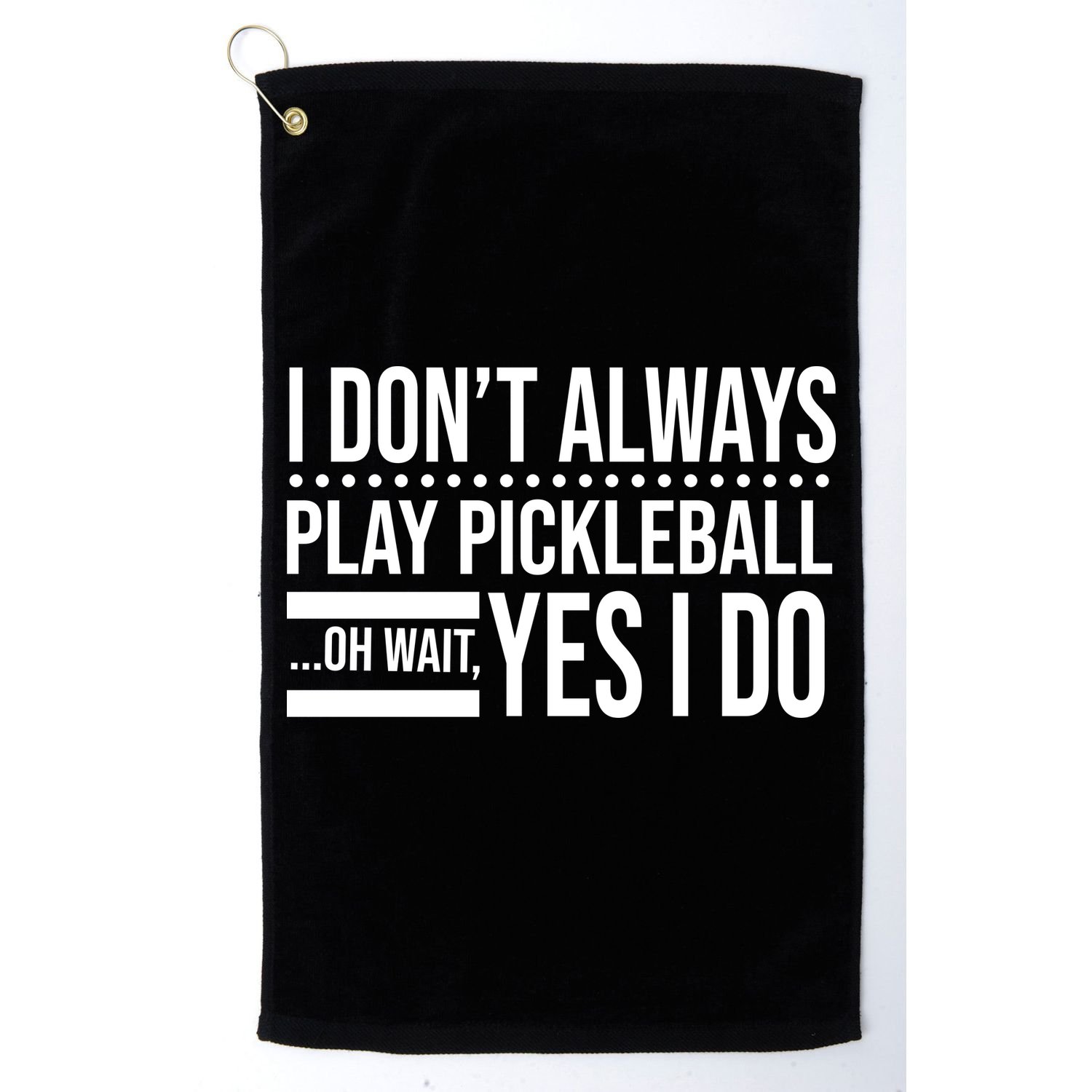 I Don't Always Play Pickleball Funny Golf Towel