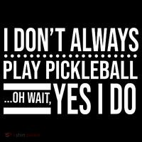 I Don't Always Play Pickleball Funny Toddler T-Shirt