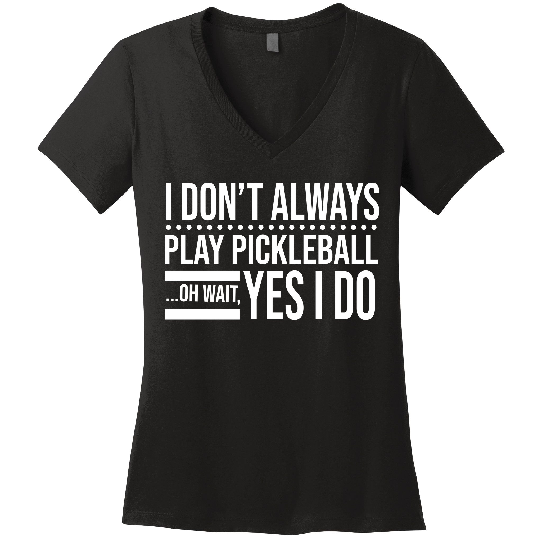 I Don't Always Play Pickleball Funny Women's V-Neck T-Shirt