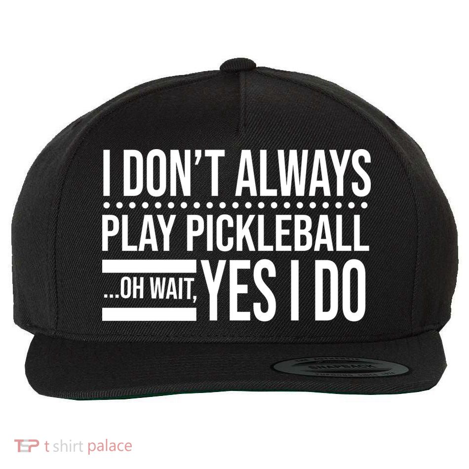 I Don't Always Play Pickleball Funny Wool Snapback Cap