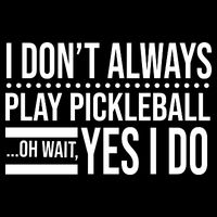 I Don't Always Play Pickleball Funny Full Zip Hoodie
