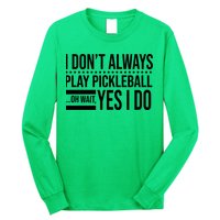 I Don't Always Play Pickleball Funny Long Sleeve Shirt