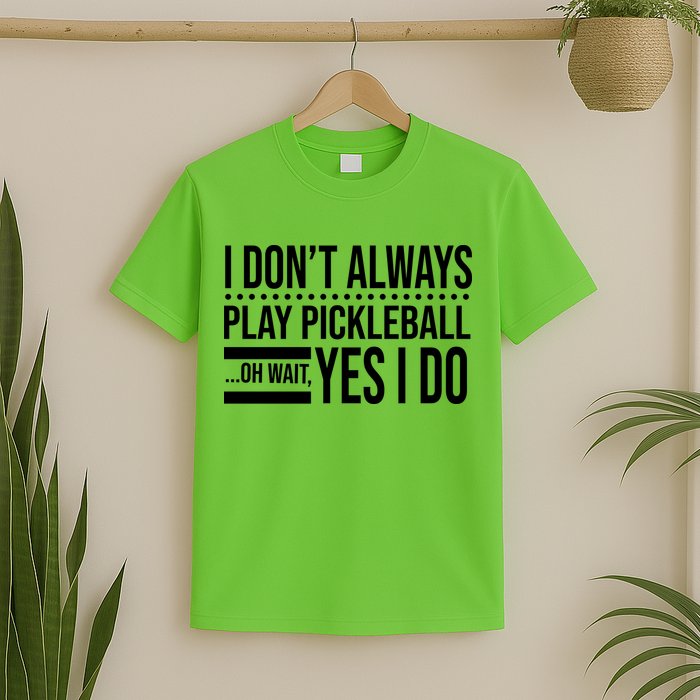I Don't Always Play Pickleball Funny T-Shirt