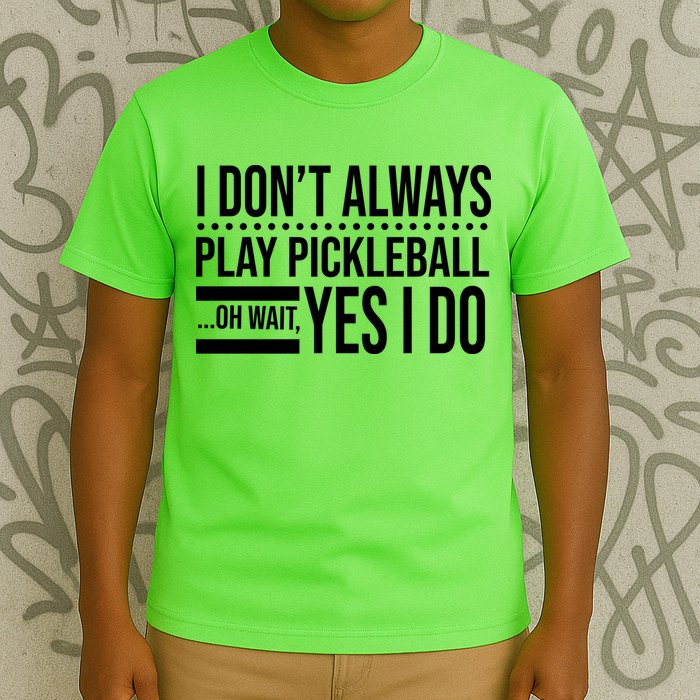 I Don't Always Play Pickleball Funny T-Shirt