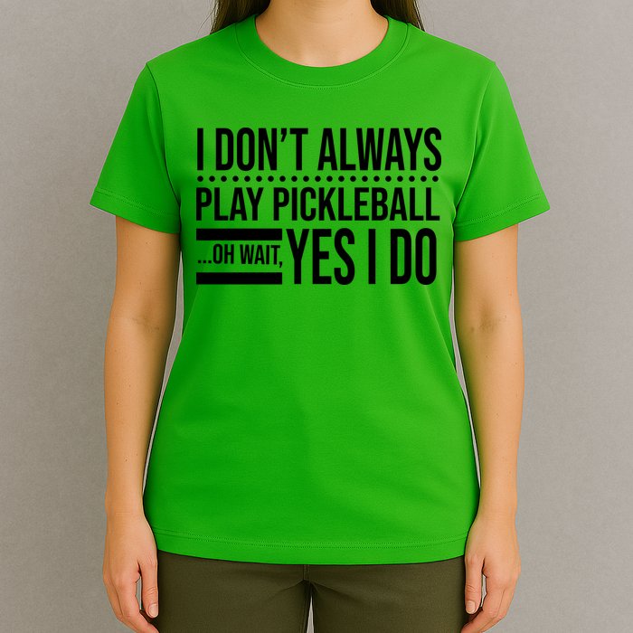 I Don't Always Play Pickleball Funny T-Shirt