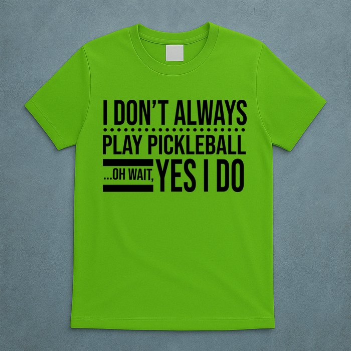 I Don't Always Play Pickleball Funny T-Shirt