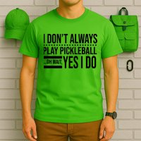 I Don't Always Play Pickleball Funny T-Shirt