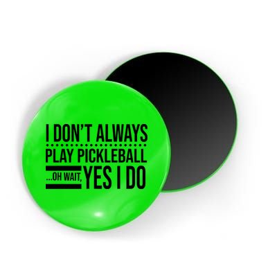 I Don't Always Play Pickleball Funny Magnet