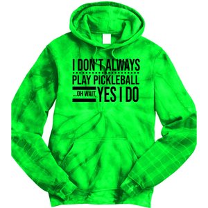 I Don't Always Play Pickleball Funny Tie Dye Hoodie