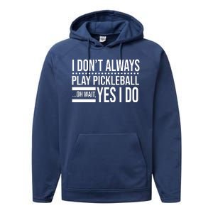 I Don't Always Play Pickleball Funny Performance Fleece Hoodie