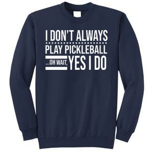 I Don't Always Play Pickleball Funny Sweatshirt