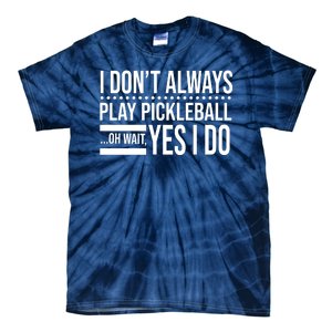 I Don't Always Play Pickleball Funny Tie-Dye T-Shirt