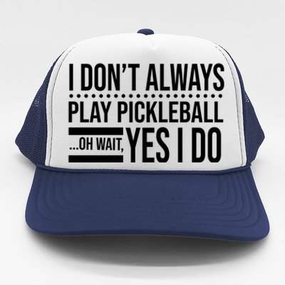 I Don't Always Play Pickleball Funny Trucker Hat