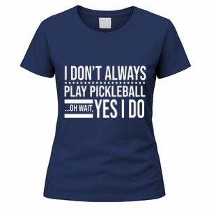 I Don't Always Play Pickleball Funny Women's T-Shirt