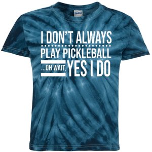 I Don't Always Play Pickleball Funny Kids Tie-Dye T-Shirt