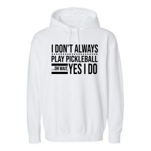 I Don't Always Play Pickleball Funny Garment-Dyed Fleece Hoodie