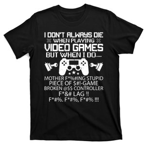 I Dont Always Die When Playing Video Games Gift T-Shirt