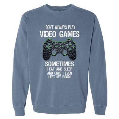 I DonT Always Play Video Games Funny Gamer Ns Funny Gift Garment-Dyed Sweatshirt