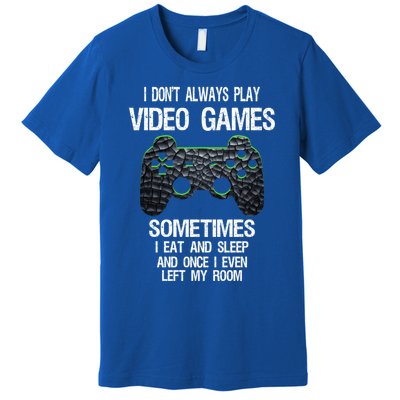 I DonT Always Play Video Games Funny Gamer Ns Funny Gift Premium T-Shirt