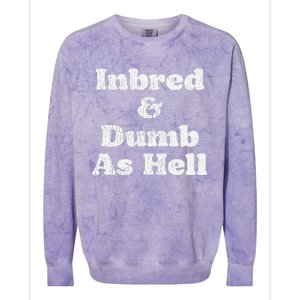 Inbred & Dumb As Hell Funny Sarcastic Saying Joke  Colorblast Crewneck Sweatshirt