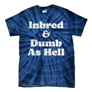 Inbred & Dumb As Hell Funny Sarcastic Saying Joke  Tie-Dye T-Shirt