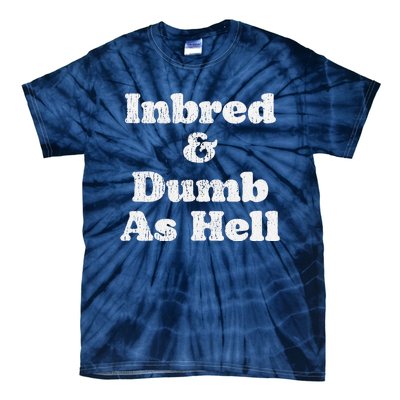 Inbred & Dumb As Hell Funny Sarcastic Saying Joke  Tie-Dye T-Shirt