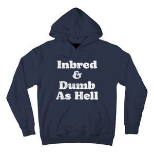 Inbred & Dumb As Hell Funny Sarcastic Saying Joke  Tall Hoodie