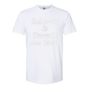 Inbred & Dumb As Hell Funny Sarcastic Saying Joke  Softstyle CVC T-Shirt