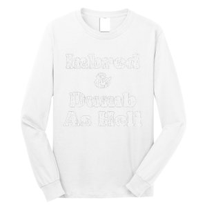 Inbred & Dumb As Hell Funny Sarcastic Saying Joke  Long Sleeve Shirt