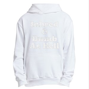 Inbred & Dumb As Hell Funny Sarcastic Saying Joke  Urban Pullover Hoodie