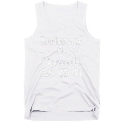 Inbred & Dumb As Hell Funny Sarcastic Saying Joke  Tank Top