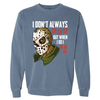 I Dont Always Ch Ch Ch Lazy Halloween Costume Horror Movie Cool Gift Garment-Dyed Sweatshirt