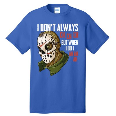 I Dont Always Ch Ch Ch Lazy Halloween Costume Horror Movie Cool Gift Tall T-Shirt