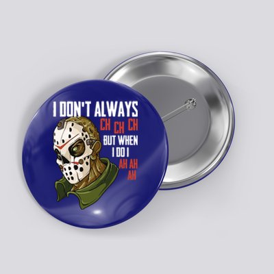 I Dont Always Ch Ch Ch Lazy Halloween Costume Horror Movie Cool Gift Button