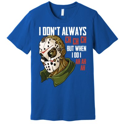 I Dont Always Ch Ch Ch Lazy Halloween Costume Horror Movie Cool Gift Premium T-Shirt