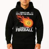 I Didnt Ask How Big The Room Is F.I.R.E.B.A.L.L Hoodie