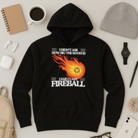 I Didnt Ask How Big The Room Is F.I.R.E.B.A.L.L Hoodie